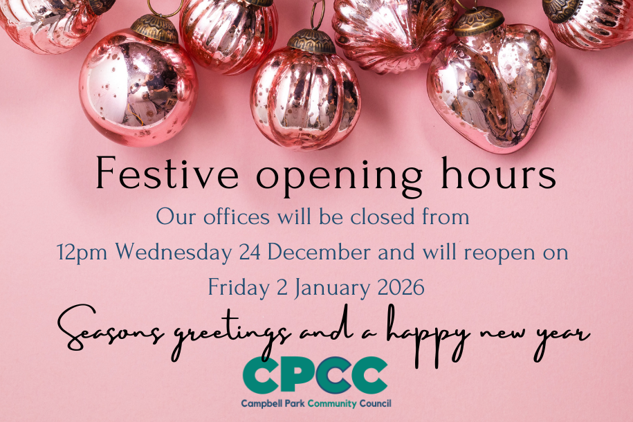 Image showing Festive Opening Hours for Campbell Park Community Counciil.
Closed from 12pm on Wednesday 24 December, reopen Friday 2nd January 2026